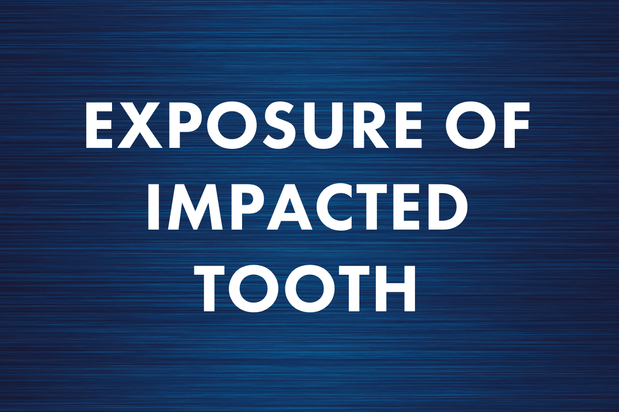 Exposure of Impacted Tooth