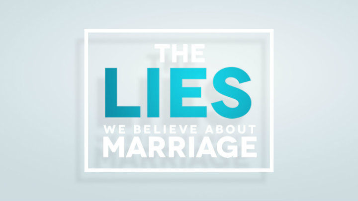 The Lies We Believe About Marriage.jpg