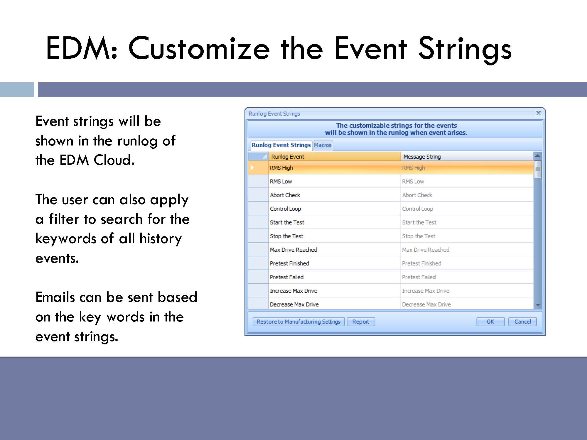   Event strings will be shown in the runlog of EDM Cloud. The user can also apply a filter to search for the keywords of all history events. Emails can be sent based on the key words in event strings.  