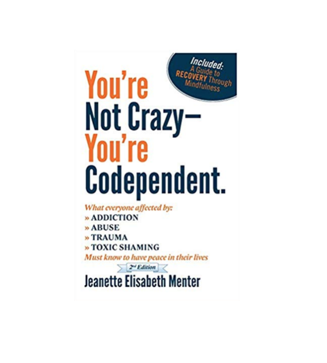 You're Not Crazy You're Codependent