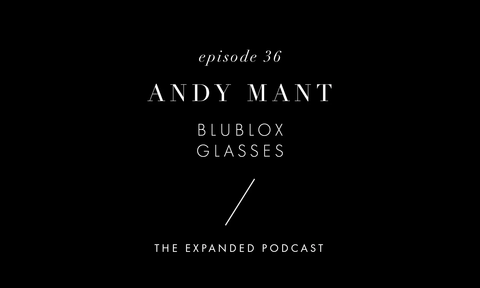 Artwork - Expanded - 36 - Andy Mant_Ep Wide.jpg
