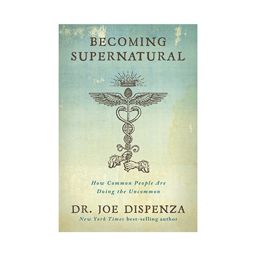   Becoming Supernatural   Dr. Joe Dispenza 