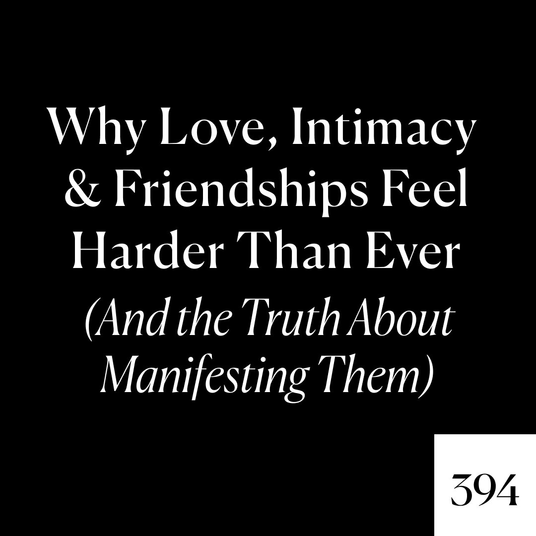 Expanded x Ep. 394 - Why Love, Intimacy, and Friendships Feel Harder Than Ever (And The Truth About Manifesting Them)