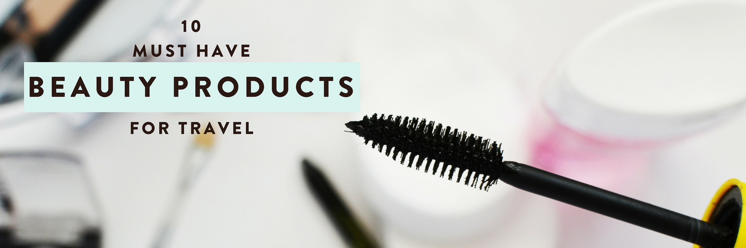 10 absolute must have beauty products for travel!