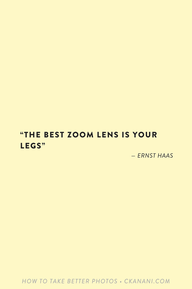 Photography quote: "The best zoom lens is your legs" — Ernst Haas