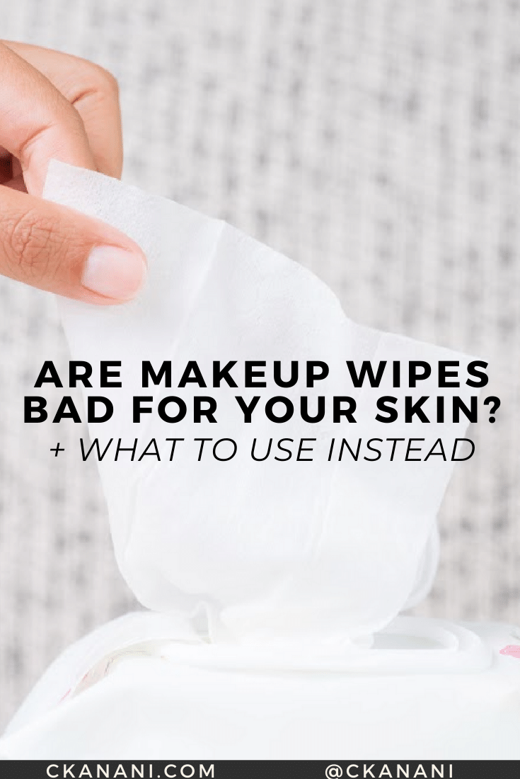 ckanani-are-makeup-wipes-bad-for-your-skin1.png