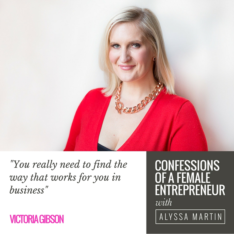 Success on your own terms with Victoria Gibson on the Confessions of a Female Entrepreneur podcast #confessionspodcast
