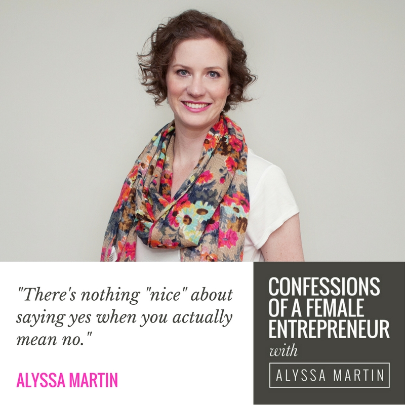 Saying no with Alyssa Martin on the Confessions of a Female Entrepreneur podcast #confessionspodcast