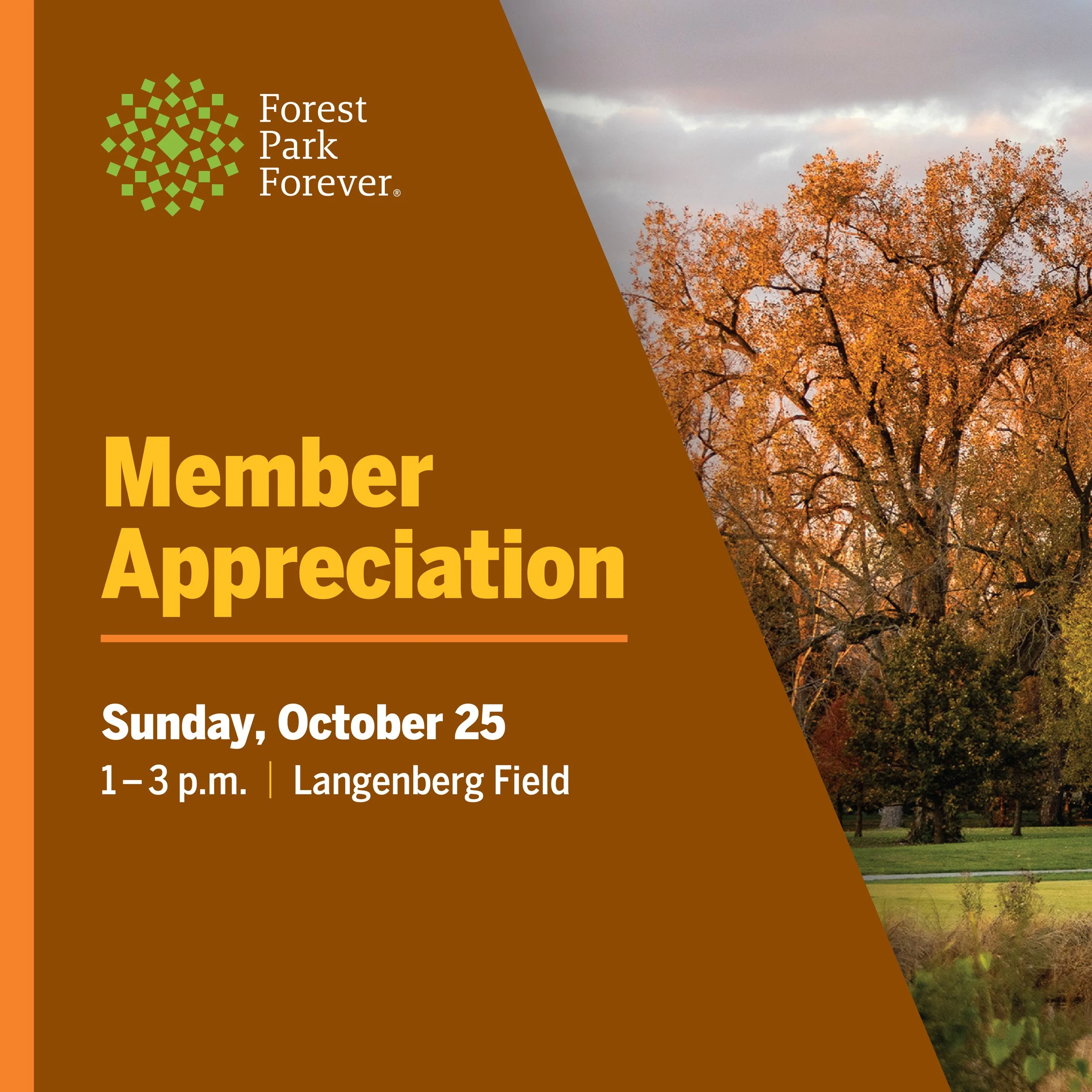 Brown and orange graphic with a photo of a tree in Forest Park in fall and the text, "Member Appreciation: Sunday, October 25, 1-3 p.m., Langenberg Field"
