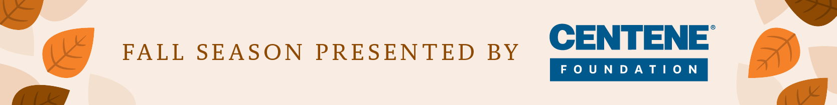 Fall Season support provided by the Centene Foundation