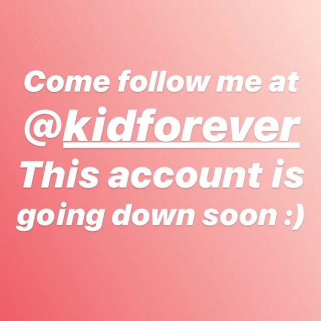 Hi! If you're curious what I'm up to, come follow me at @kidforever :) This account is going down soon!