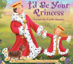  I'd Be Your Princess: A Royal Tale of Godly Character. By: Kathryn O'Brien. A perfect read-aloud for dads and daughters.