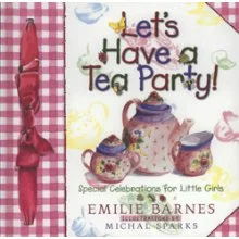 Let's Have a Tea Party: Special Celebrations for Little Girls. By: Emilie Barnes. Plans and recipes for six themed tea parties.