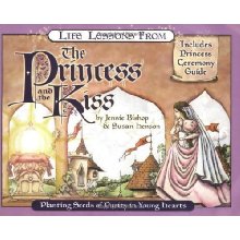 Life Lessons from The Princess and the Kiss: Planting Seeds of Purity in Young Hearts. By: Jennie Bishop and Susan Henson. Includes a ceremony guide.