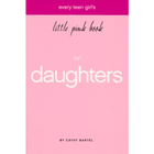 Every Teen Girl's Little Pink Book for Daughters. By: Cathy Bartell. 