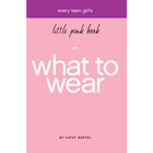 Every Teen Girl's Little Pink Book on What to Wear. By: Cathy Bartell. Based on the amor of God.