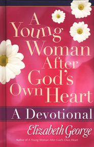 A Young Woman After God's Own Heart: A Devotional. By: Elizabeth George. 