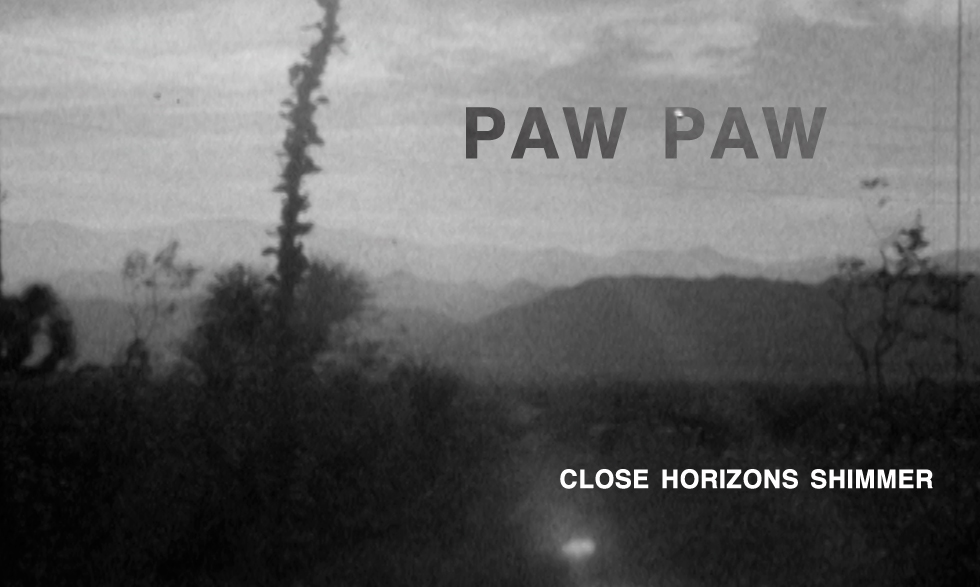 VIDEO // PAW PAW - CLOSE HORIZONS SHIMMER