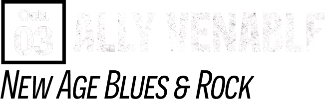 Ally Venable, New Age Blues & Rock | Oct. 03