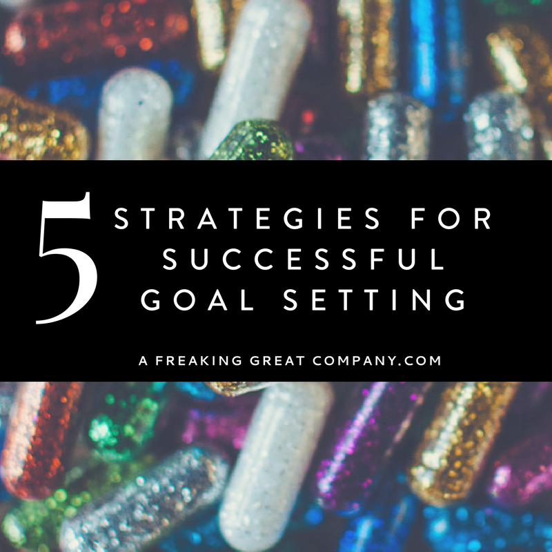 5-simple-strategies-for-successful-goal-setting_a-freaking-great-company