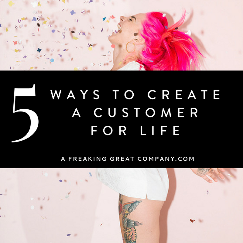 5-ways-to-create-a-customer-for-life