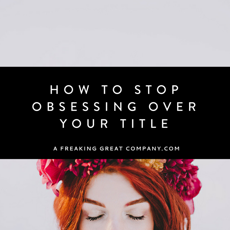 how-stop-obsessing-over-your-title