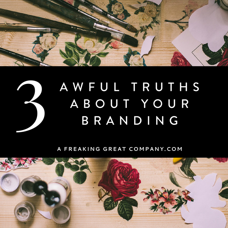 3-awful-truths-about-your-branding