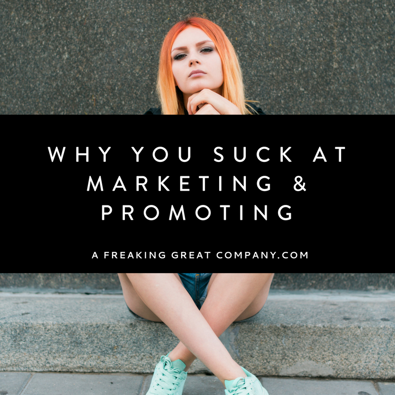 why-you-suck-at-marketing-and-promoting-your-business