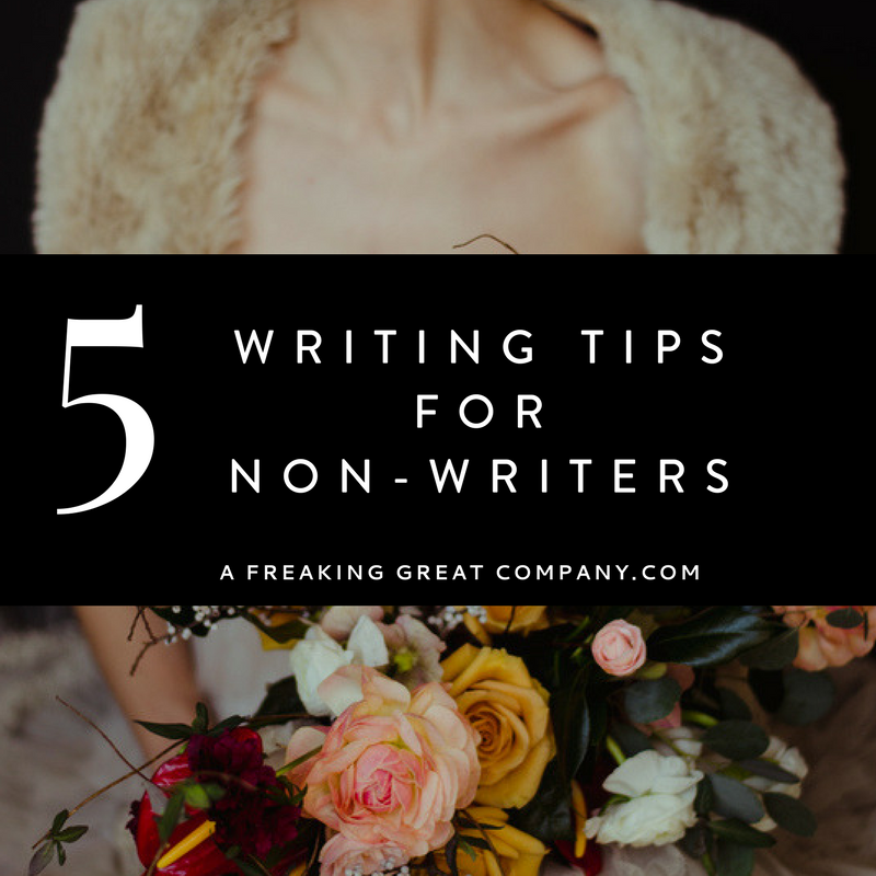 5-writing-tips-for-non-writers_A Freaking Great Company