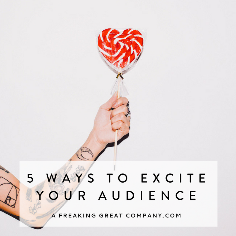 5 Ways To Excite Your Audience