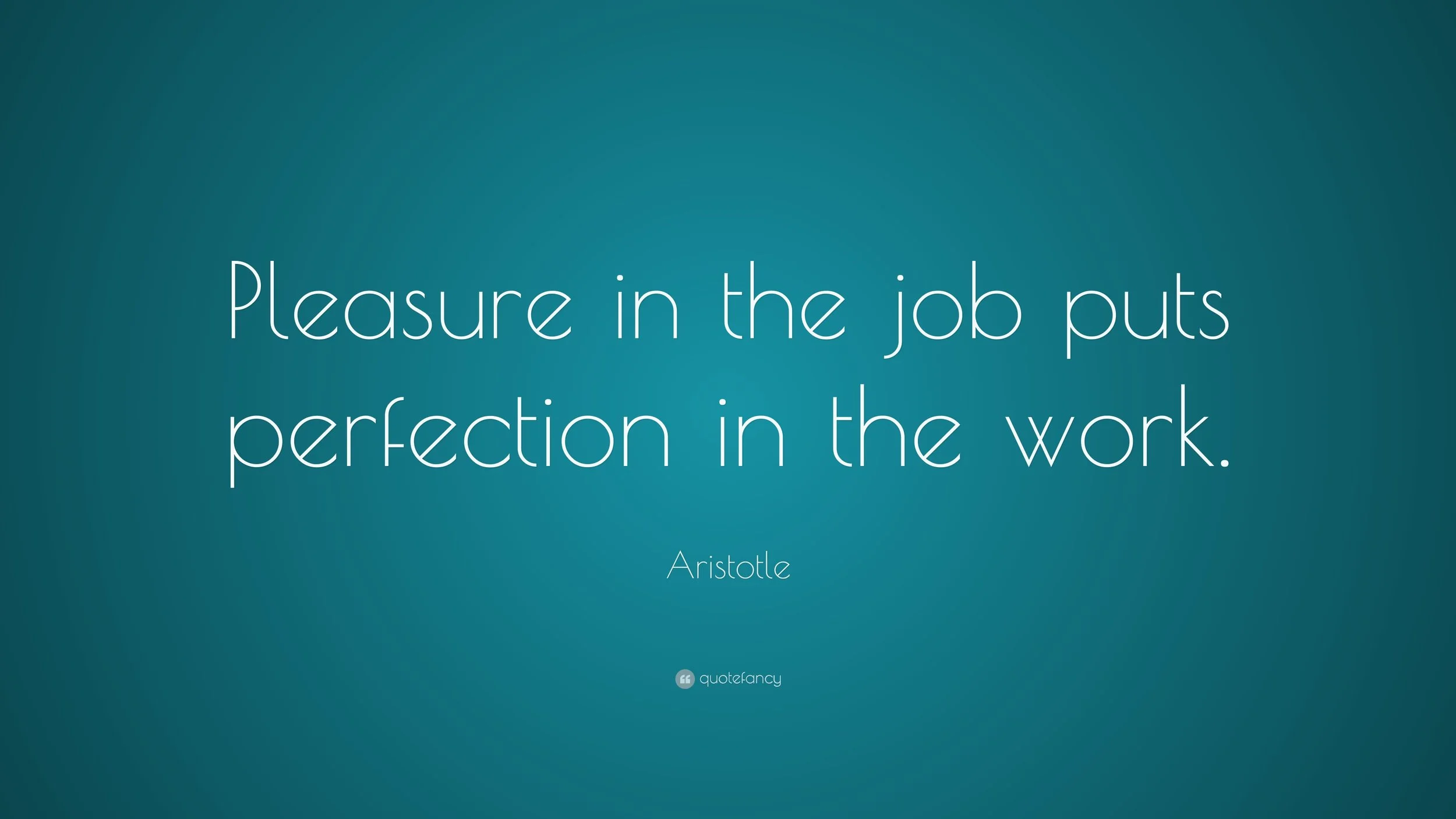 3154-Aristotle-Quote-Pleasure-in-the-job-puts-perfection-in-the-work.jpg
