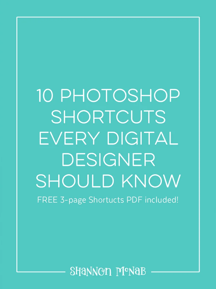 10 Photoshop Shortcuts Every Digital Designer Should Know | shannonmcnab.com