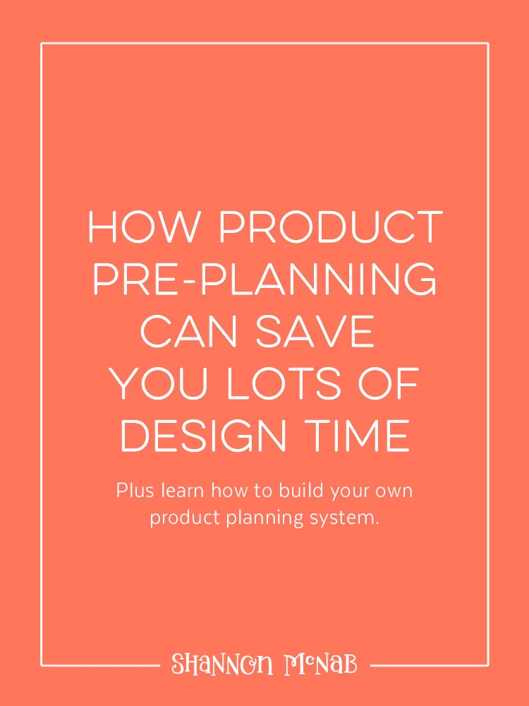How Product Pre-Planning Can Save You Lots of Design Time | shannonmcnab.com