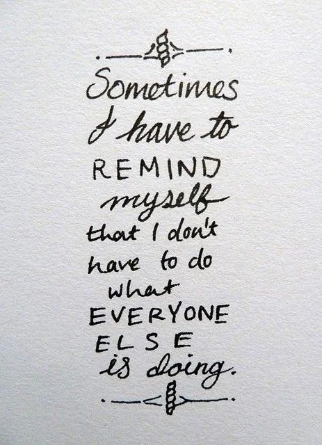 Don't have to do what everyone else is doing