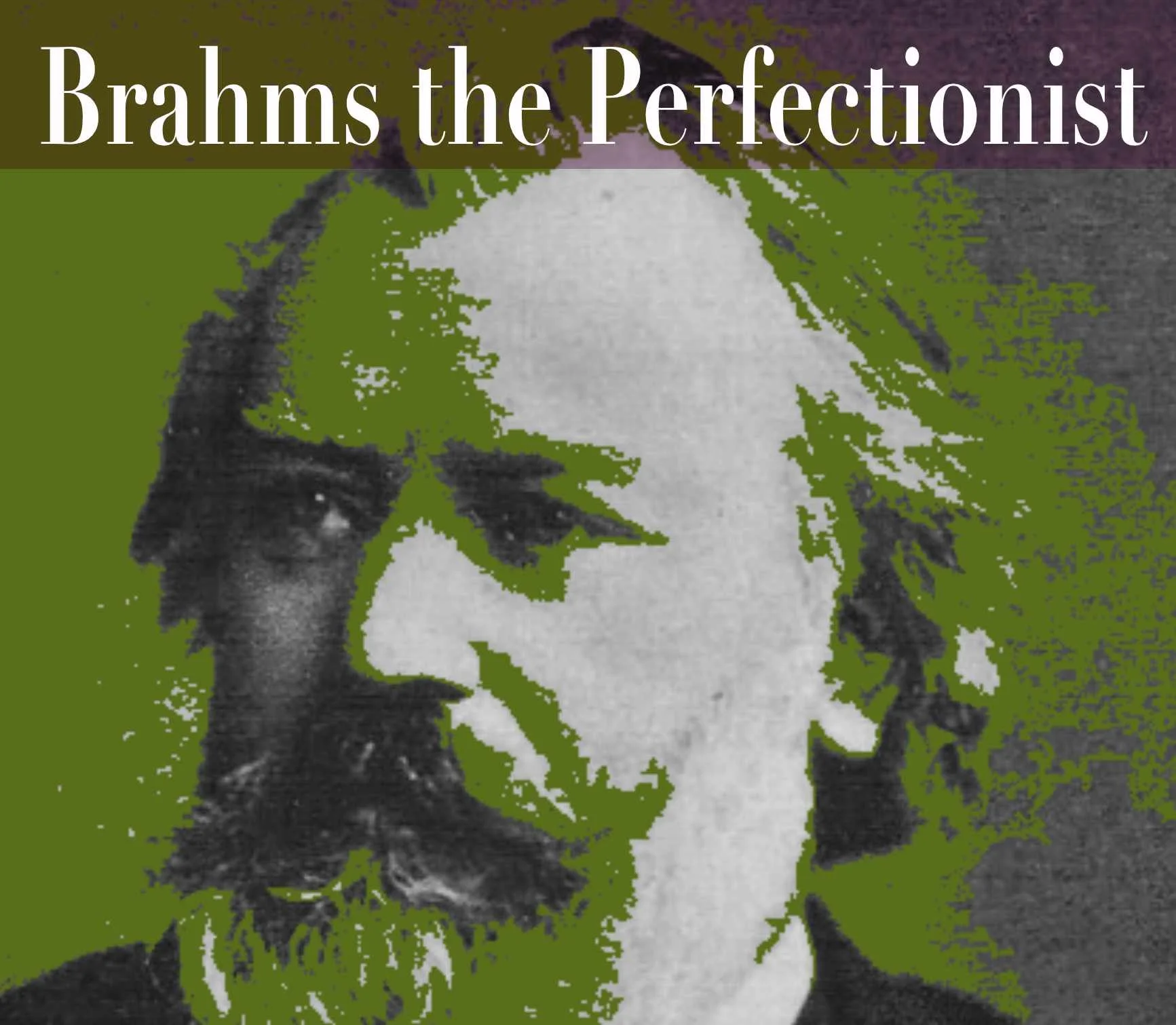 NEW—Brahms The Perfectionist
