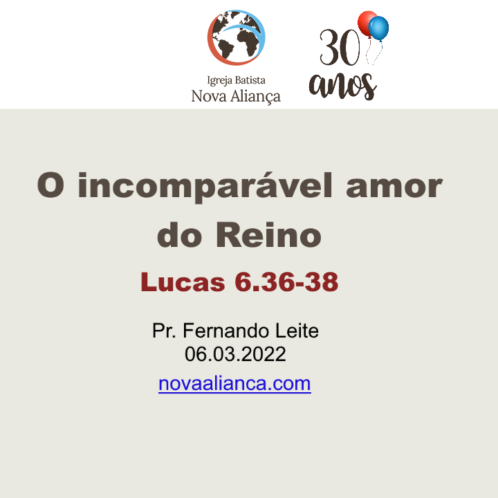 O incomparável amor do Reino - Lucas 6.36-38