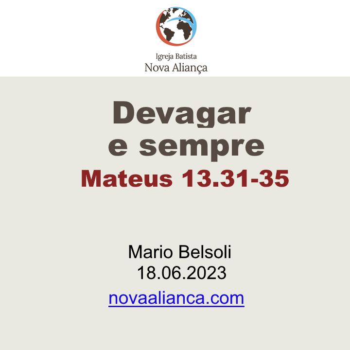 Devagar e sempre - Mateus 13.31-35
