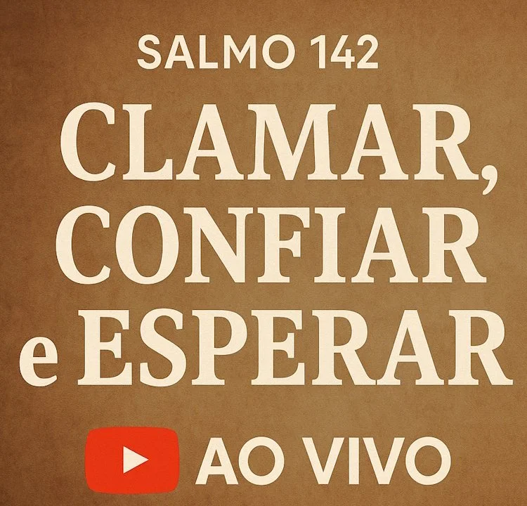 Clamar, confiar e esperar - Salmo 142