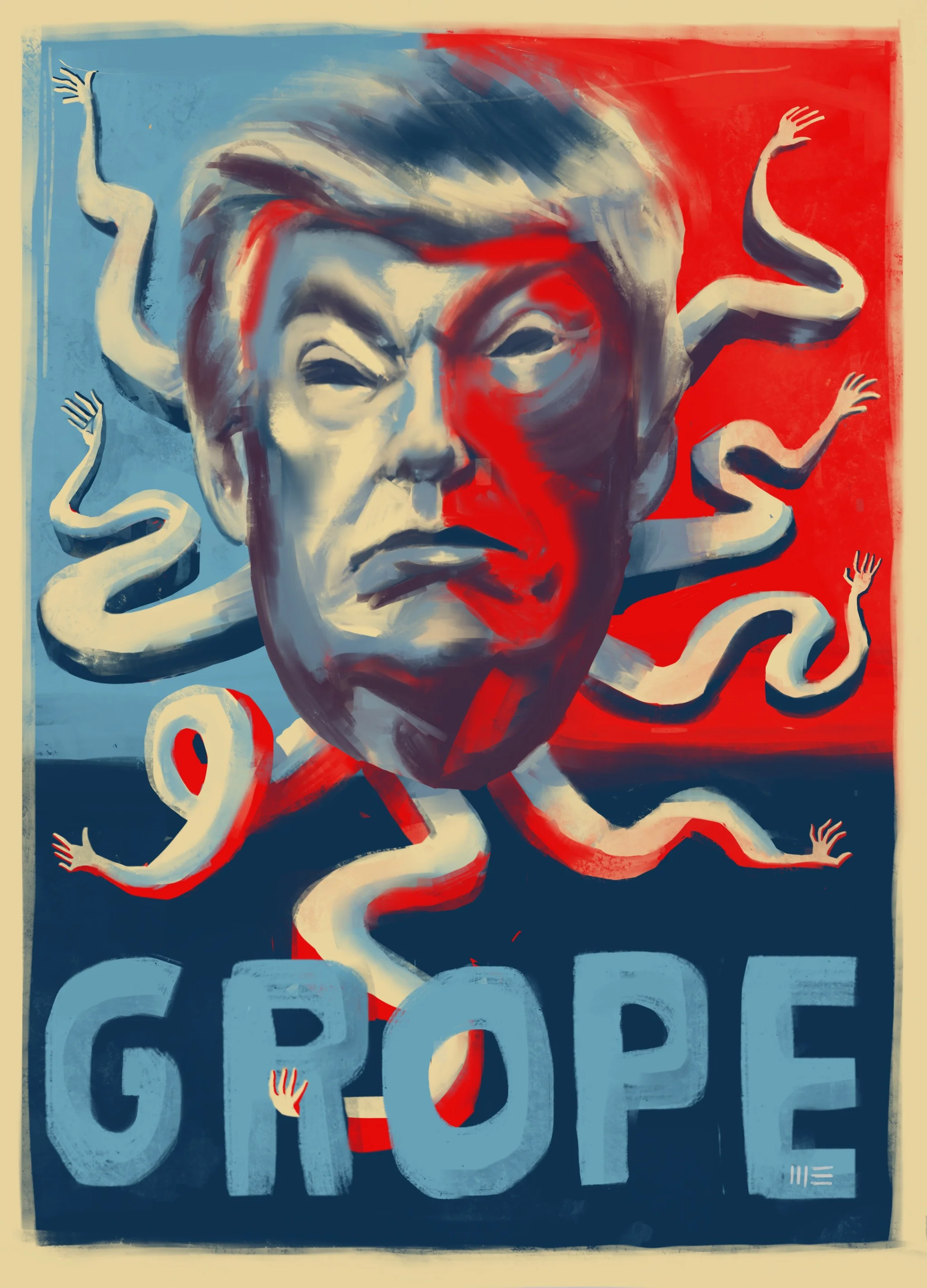 "Sir Gropes Alot" Trump Campaign Poster Suggestion. An update on the transcendent Obama ‘Hope’ presidential poster by Shepard Fairey which captured the spirit of his meteoric rise and tapped into the nation’s psyche (or at least half of us anyway). Trump of course has never faced this kind of scrutiny, but the things he said about women are both disgusting and truly reveal how out of synch with the world he is.
