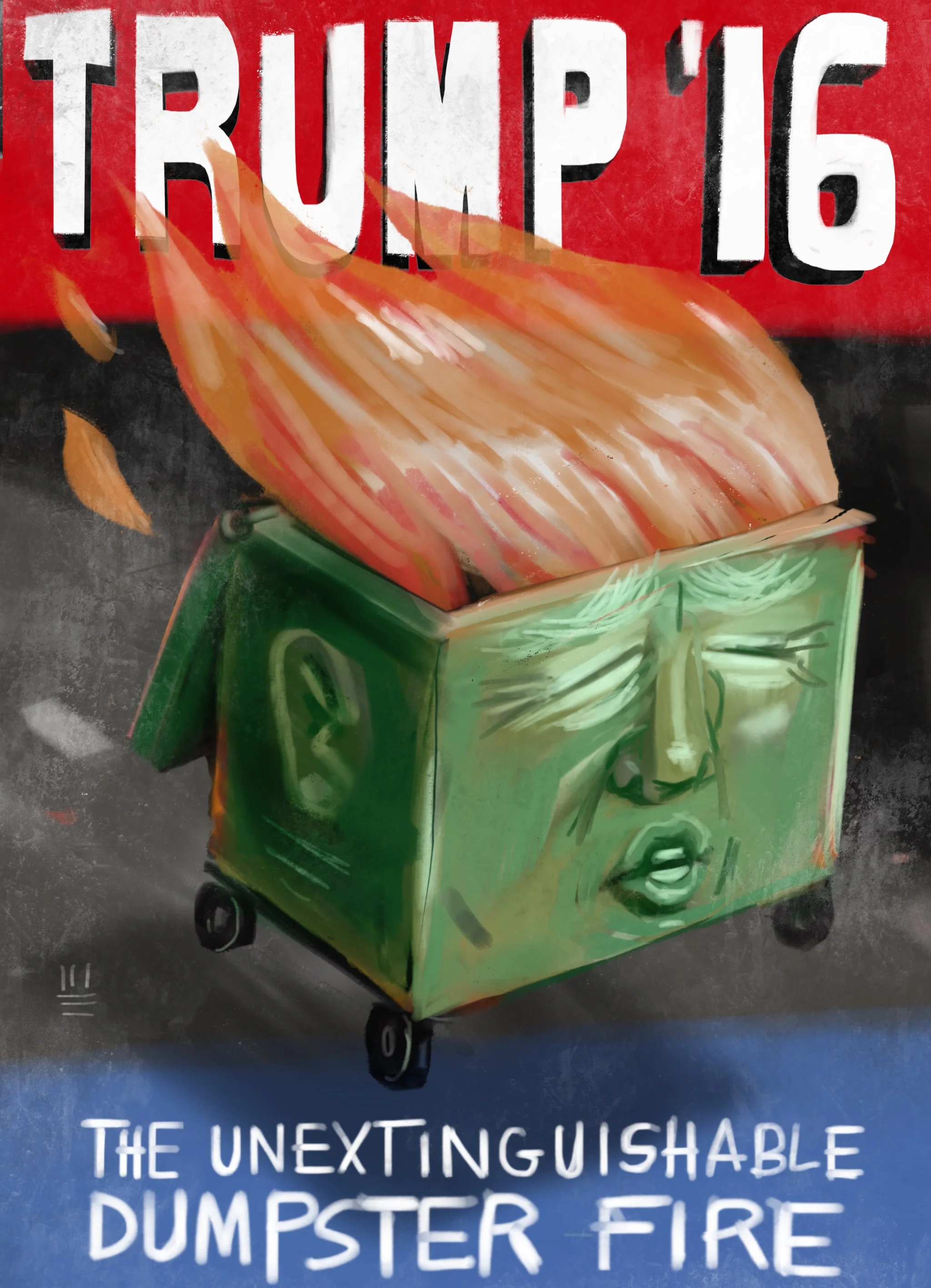 Campaign Poster Suggestion. "Trumpster Fire" Still burning bright. About to consume us all.