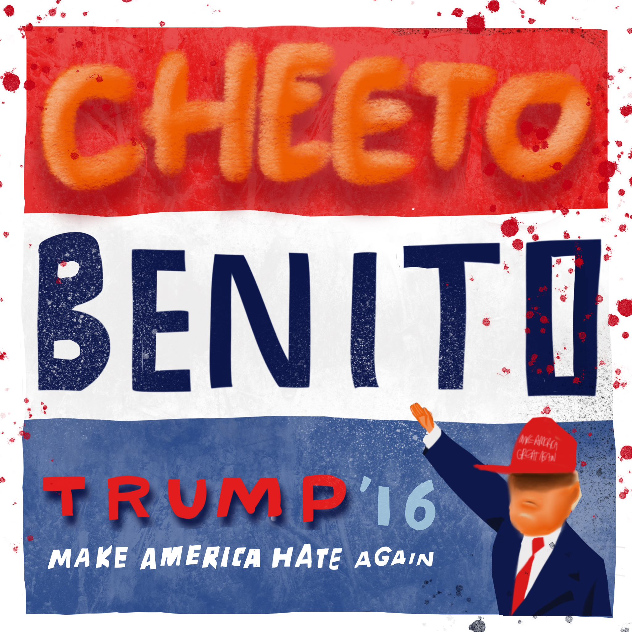 Campaign Poster Suggestion. "Cheeto Benito" Starring his Vile Orangeness.