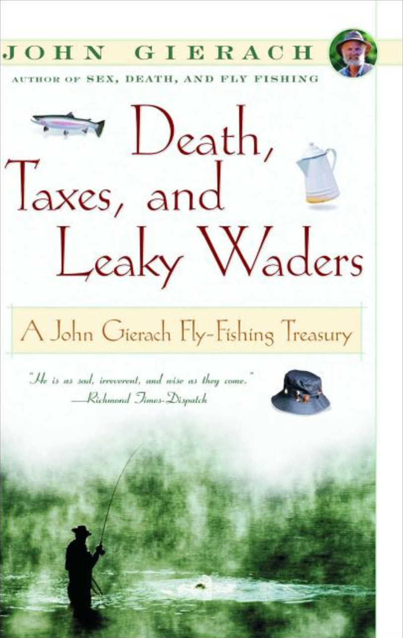 Death, Taxes, and Leaky Waders: A John Gierach Fly-Fishing Treasury —  WHISTLESTOP BOOKSHOP