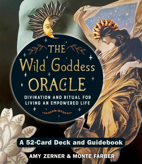 The Wild Goddess Oracle: Divination and Ritual for Living an