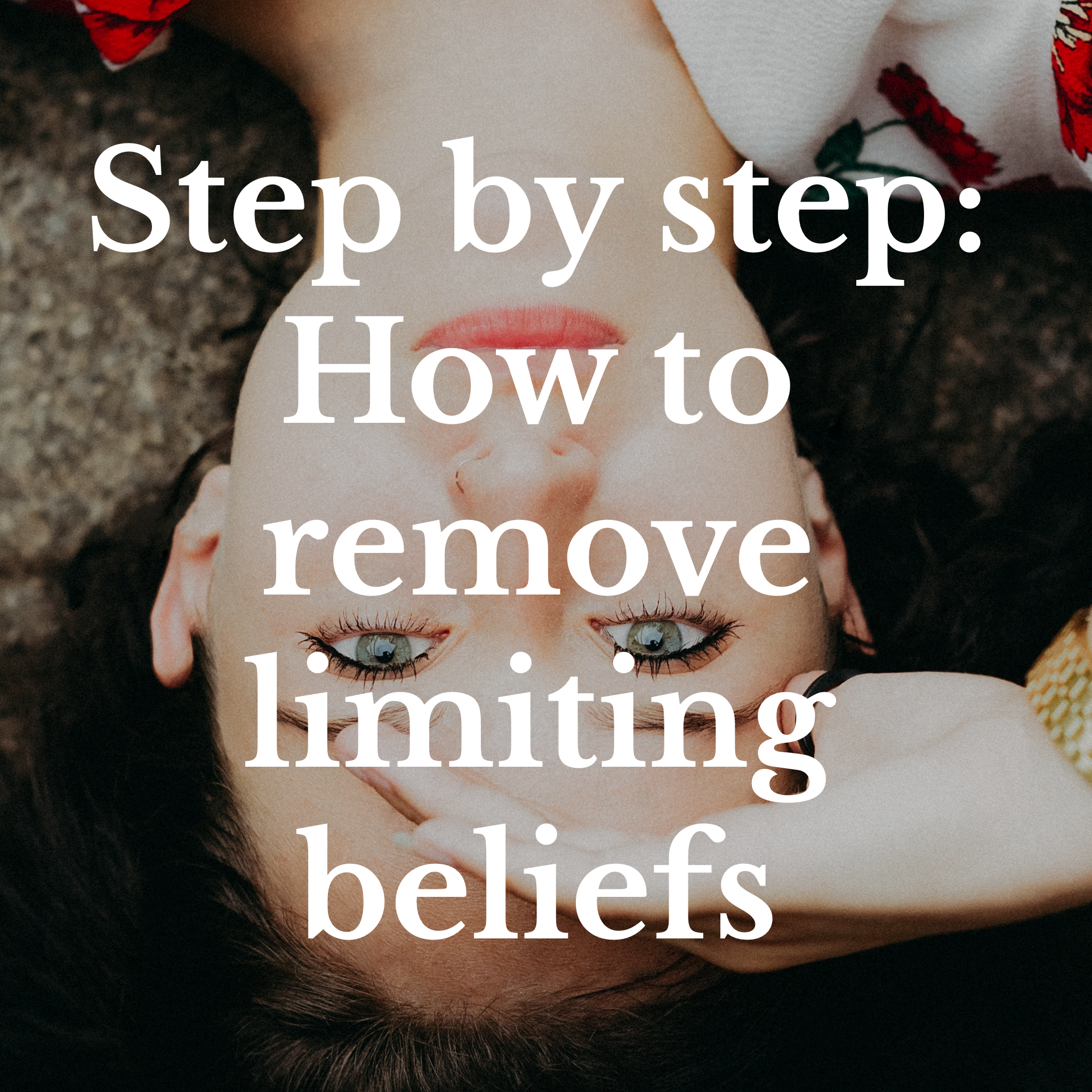 Step by step how to ditch limiting beliefs