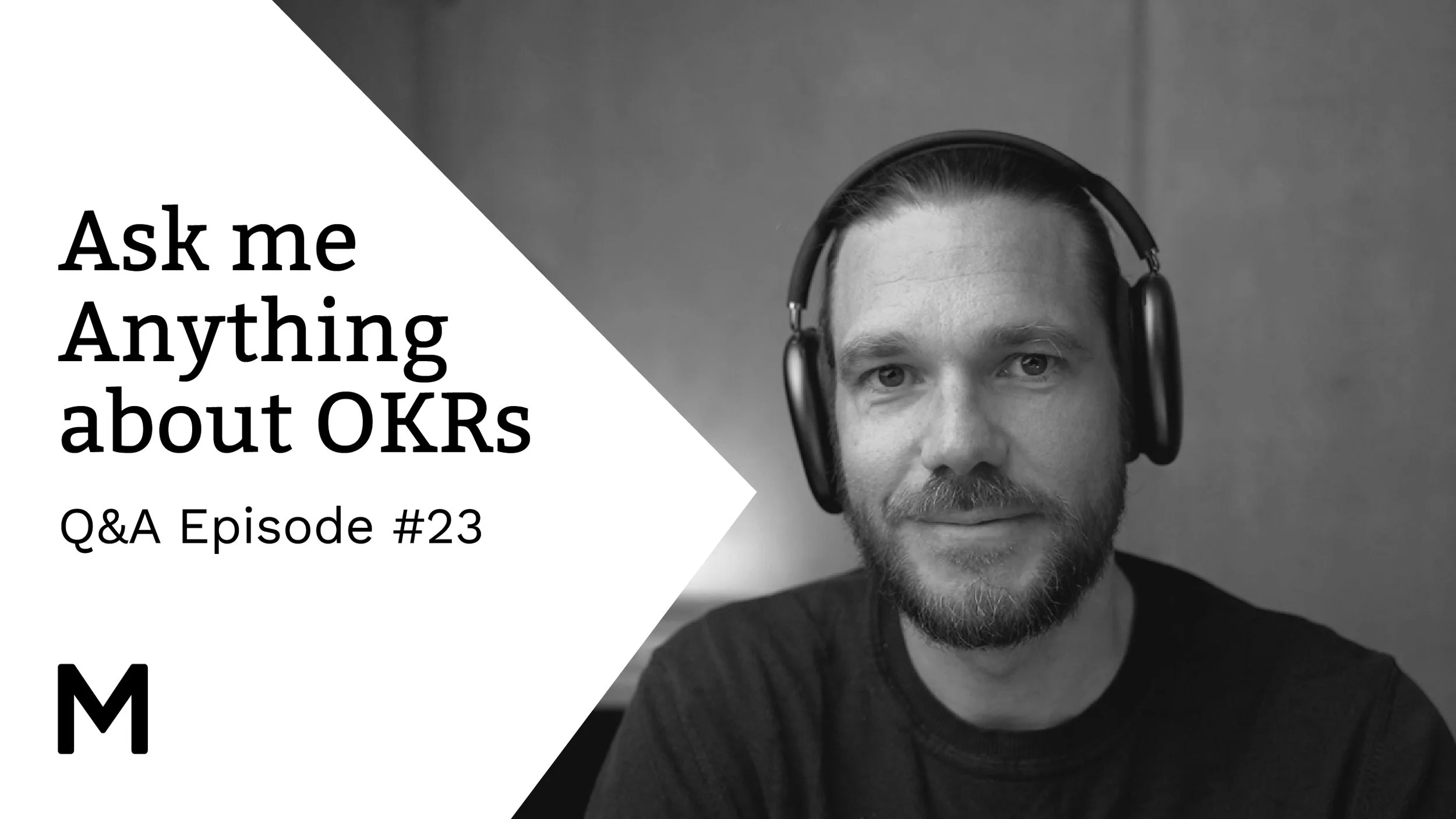OKR Q&amp;A Session: "Ask me anything about OKRs" Episode 23