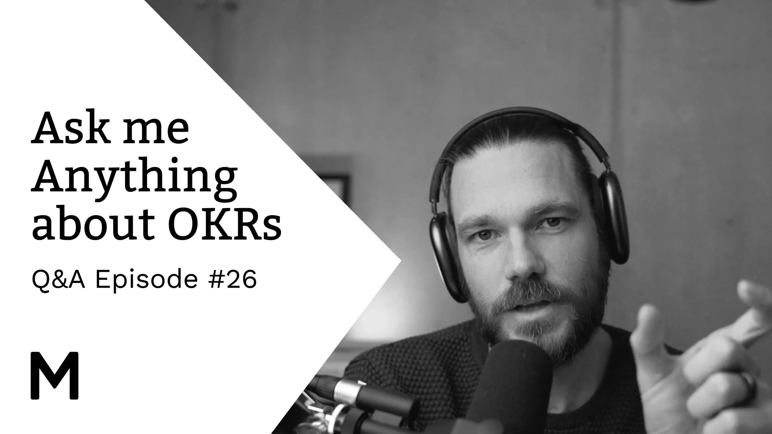 OKR Q&amp;A Session: "Ask me anything about OKRs" Episode 26