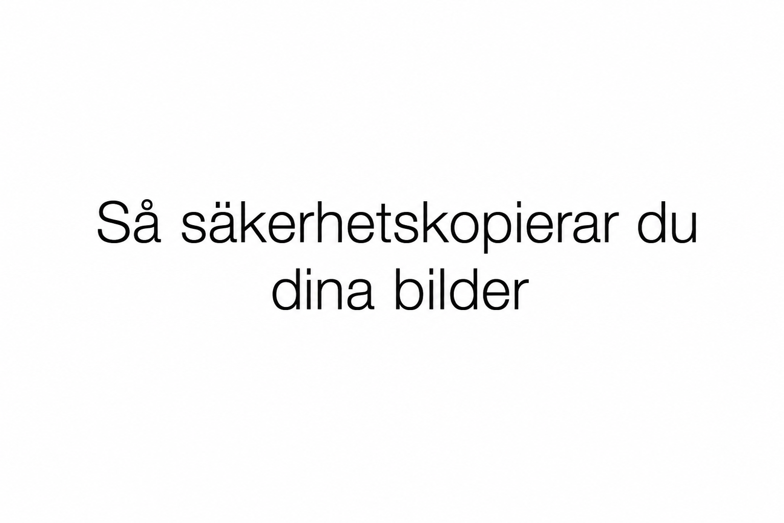 Så säkerhetskopierar du dina bilder