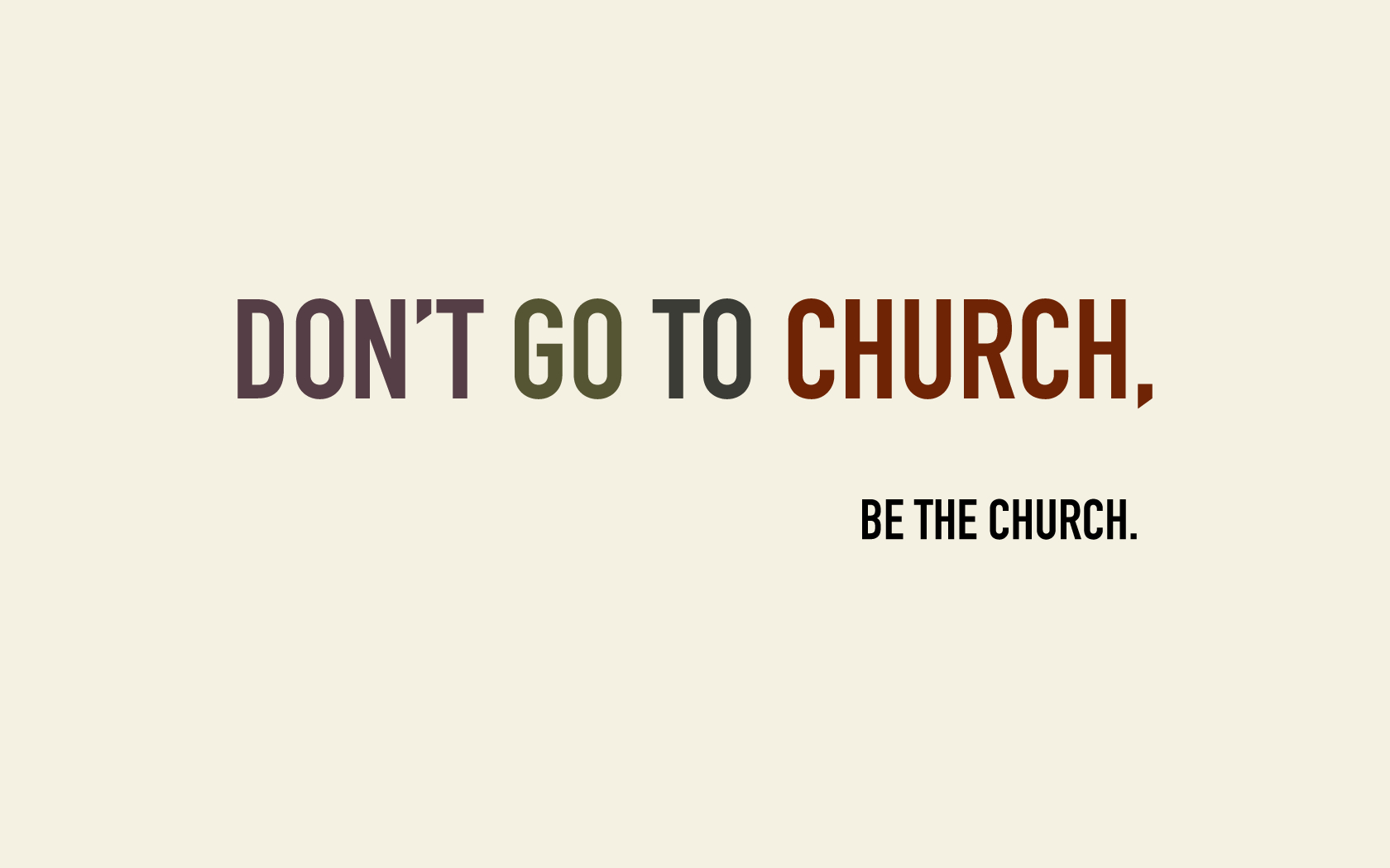 Dont Go to Church. Be the Church..jpg