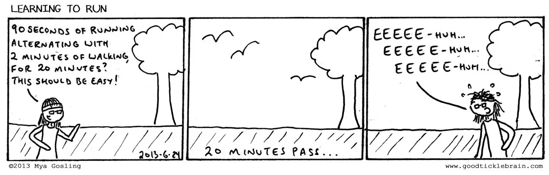 I actually got all the way up to running a 13-minute mile before I "forgot" to keep running. 