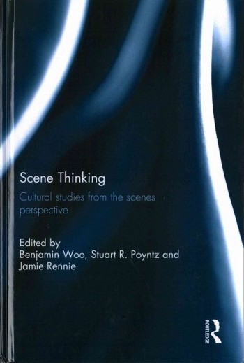 Scene Thinking: Cultural Studies from the Scenes Perspective